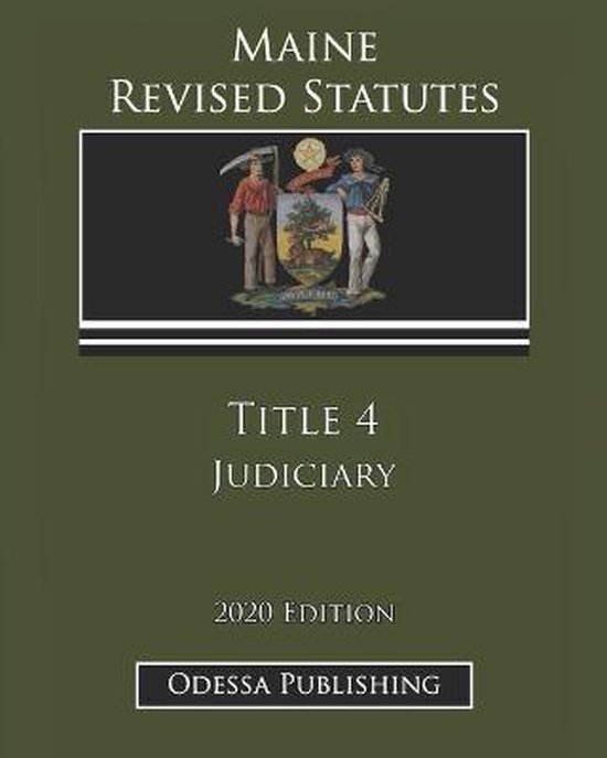 Maine Revised Statutes 2020 Edition Title 4 Judiciary 9798689118635