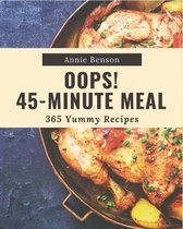 Oops! 365 Yummy 45-Minute Meal Recipes