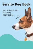 Service Dog Book_ Step By Step Guide To Training A Service Dog