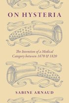 On Hysteria - The Invention of a Medical Category between 1670 and 1820