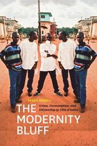 The Modernity Bluff - Crime, Consumption and Citizenship in Côte d'Ivoire
