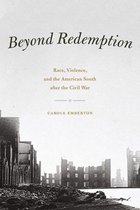 Beyond Redemption - Race, Violence, and the American South after the Civil War