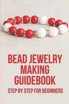 Bead Jewelry Making Guidebook: Step By Step For Beginners