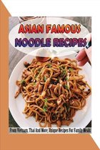 Asian Famous Noodle Recipes: From Vietnam, Thai And More, Unique Recipes For Family Meals