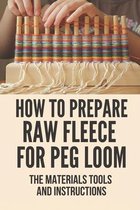 How To Prepare Raw Fleece For Peg Loom: The Materials Tools And Instructions