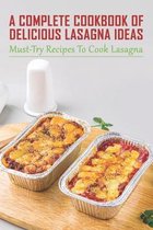 A Complete Cookbook Of Delicious Lasagna Ideas: Must-Try Recipes To Cook Lasagna