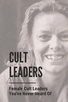 Cult Leaders: Female Cult Leaders You've Never Heard Of