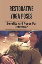 Restorative Yoga Poses: Benefits And Poses For Relaxation