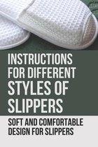 Instructions For Different Styles Of Slippers: Soft And Comfortable Design For Slippers