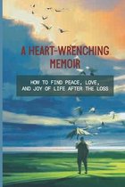 A Heart-Wrenching Memoir: How To Find Peace, Love, And Joy Of Life After The Loss