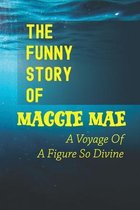 The Funny Story Of Maggie Mae: A Voyage Of A Figure So Divine