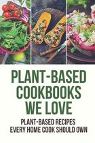 Plant-Based Cookbooks We Love: Plant-Based Recipes Every Home Cook Should Own
