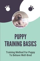 Puppy Training Basics: Training Method For Puppy To Behave Well-Bred
