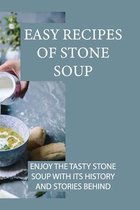 Easy Recipes Of Stone Soup: Enjoy The Tasty Stone Soup With Its History And Stories Behind