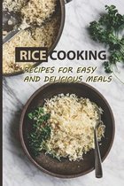 Rice Cooking: Recipes For Easy And Delicious Meals