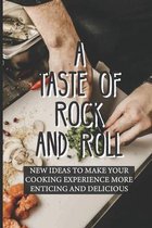 A Taste Of Rock And Roll: New Ideas To Make Your Cooking Experience More Enticing And Delicious