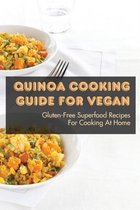 Quinoa Cooking Guide For Vegan: Gluten-Free Superfood Recipes For Cooking At Home
