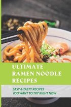 Ultimate Ramen Noodle Recipes: Easy & Tasty Recipes You Want To Try Right Now