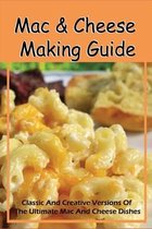 Mac & Cheese Making Guide: Classic And Creative Versions Of The Ultimate Mac And Cheese Dishes