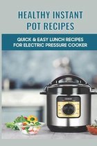 Healthy Instant Pot Recipes: Quick & Easy Lunch Recipes For Electric Pressure Cooker