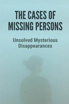 The Cases Of Missing Persons: Unsolved Mysterious Disappearances