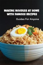 Making Noodles At Home With Famous Recipes: Guides For Anyone