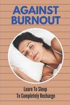 Against Burnout: Learn To Sleep To Completely Recharge.