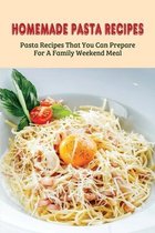 Homemade Pasta Recipes: Pasta Recipes That You Can Prepare For A Family Weekend Meal