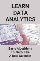 Learn Data Analytics: Basic Algorithms To Think Like A Data Scientist