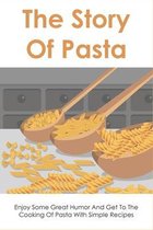 The Story Of Pasta: Enjoy Some Great Humor And Get To The Cooking Of Pasta With Simple Recipes