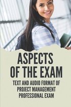 Aspects Of The Exam: Text And Audio Format Of Project Management Professional Exam