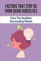 Factors That Stop Us From Being Ourselves: Face The Realities Surrounding Shame