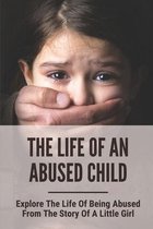 The Life Of An Abused Child: Explore The Life Of Being Abused From The Story Of A Little Girl