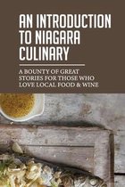 An Introduction To Niagara Culinary: A Bounty Of Great Stories For Those Who Love Local Food & Wine