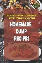 Homemade Dump Recipes: Delicious Ideas For People With Literally No Time