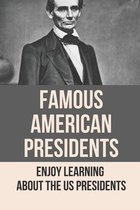 Famous American Presidents: Enjoy Learning About The Us Presidents