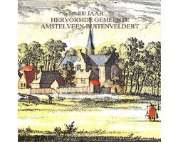 400 jaar hervormde gemeente Amstelveen-Buitenveldert
