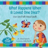 Just Enough- What Happens When a Loved One Dies? Our First Talk About Death