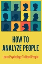 How To Analyze People: Learn Psychology To Read People