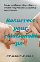 Resurrect Your Relationships & Ignite the Flames of Love Forever With These Proven Relationship Rebirth Tools.