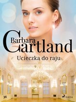 Ponadczasowe historie miłosne Barbary Cartland 36 - Ucieczka do raju - Ponadczasowe historie miłosne Barbary Cartland