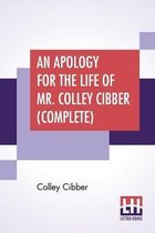 An Apology For The Life Of Mr. Colley Cibber (Complete)