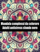 Mandala complessi da colorare adulti antistress sfondo nero