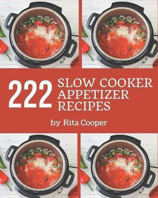 222 Slow Cooker Appetizer Recipes, Rita Cooper 9798694306027 Boeken