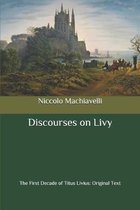 Discourses on Livy: The First Decade of Titus Livius