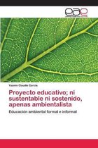 Proyecto educativo; ni sustentable ni sostenido, apenas ambientalista