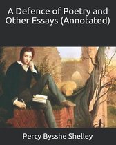 A Defence of Poetry and Other Essays (Annotated)