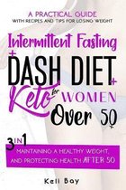 Intermittent Fasting + Dash Diet + Keto For Women over 50: 3 in 1