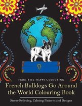 French Bulldogs Go Around the World- French Bulldogs Go Around the World Colouring Book