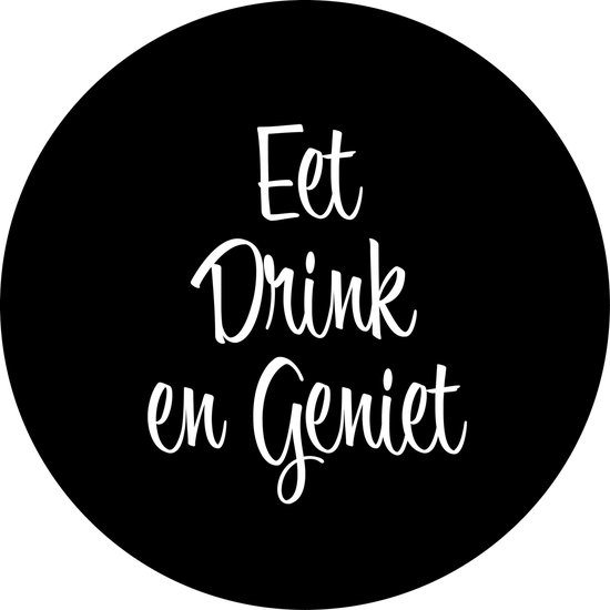 Muurcirkel Eet drink en geniet - buiten of binnen - zwart wit - Tekst - Ø 50 cm